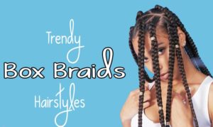 Read more about the article Easy Box Braids for Busy Dark Women | Updated 2024 |